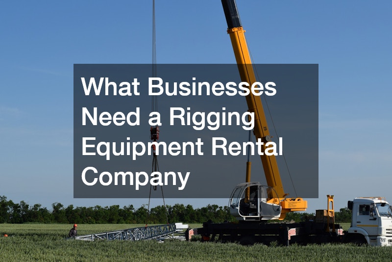 What Businesses Need a Rigging Equipment Rental Company